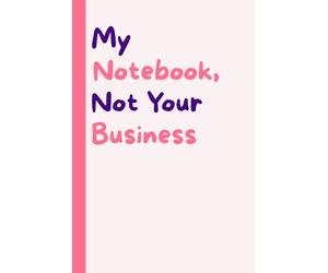 My Notebook, Not Your Business: For savage Sigma women only. | Keep out-unless you wanna get roasted. | Perfect for thoughts, plans, or plotting world ... | Cute on the outside, savage on the inside.
