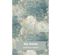 My Notes: A Safe Place to Breathe: Slow Down. Breathe Deeply. Find Peace.