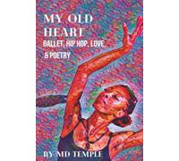 My Old Heart: Ballet, Hip Hop, Love & Poetry