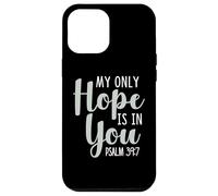 My Only Hope is You Psaume Bible Verse Trust Lord God Jesus Coque pour iPhone 12 Pro Max