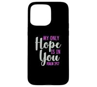 My Only Hope is You Psaume Bible Verse Trust Lord God Jesus Coque pour iPhone 15 Pro Max