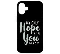 My Only Hope is You Psaume Bible Verse Trust Lord God Jesus Coque pour iPhone 16 Plus