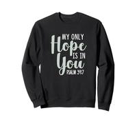 My Only Hope is You Psaume Bible Verse Trust Lord God Jesus Sweatshirt