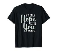 My Only Hope is You Psaume Bible Verse Trust Lord God Jesus T-Shirt
