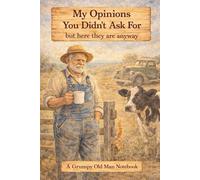 My Opinions You Didn't Ask For: but here they are anyway