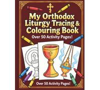 My Orthodox Liturgy Tracing & Colouring Book: An Eastern Orthodox Christian Activity Book for Kids to Learn and Engage During the Divine Liturgy