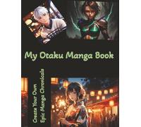 MY OTAKU MANGA BOOK - Create Your Own Epic Anime/Manga Chronicles: Blank Comic Book for Kids and Adults :110 Pages of Fun Cartoon Templates and Action ... Scenes and more...Create Your Own Stories.