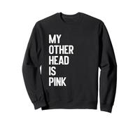 My Other Head is Pink Funny Adult Humor Sweatshirt