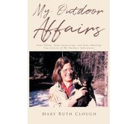 My Outdoor Affairs: Some Funny, Some Surprising, and Some Amazing True Stories of My Outdoor Adventures