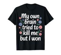 My Own Brain Tried to Kill Me But I Won - T-Shirt