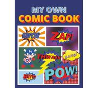 My Own Comic Book: A Fun Drawing and Storytelling Sketchpad with 100+ Creative Pages for Kids, Teens, and Aspiring Artists