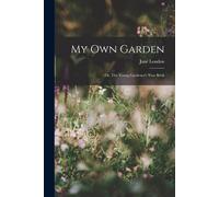 My Own Garden; Or, The Young Gardener's Year Book