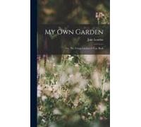 My Own Garden; Or, The Young Gardener's Year Book