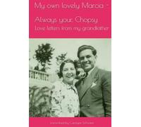 My own lovely Marcia - Always your, Chopsy: Love letters from my grandfather