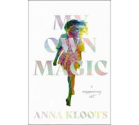My Own Magic: A Decade of Travel, Tricks and Transformation by Kloots, Anna NEUF