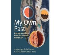 My Own Past: Afrodescendant Contributions to Cuban Art