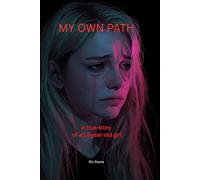 MY OWN PATH: A true story of a 13-year-old girl