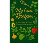 My Own Recipes: Write in Recipe Book to Record, Organize, and Save Your Favorite Meals | Blank Cookbook for Home Cooks & Food Lovers