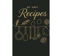 My Own Recipes: Write & Save Your Favorite Meals | Blank Cookbook for Home Cooks, Food Lovers & Gift Giving