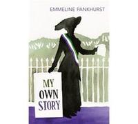 My Own Story by Emmeline Pankhurst Emmeline Pankhurst (Auteur)