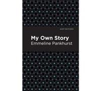 My Own Story by Emmeline Pankhurst Emmeline Pankhurst (Auteur)