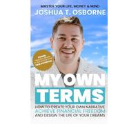 My Own Terms: Unapologetically Create Your Own Narrative, Achieve Financial Freedom, and Design the Life of Your Dreams