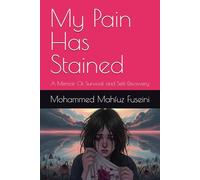 My Pain Has Stained: A Memoir Of Survival and Self-Discovery