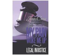 My Pain Woke Me Up - Legal Injustice