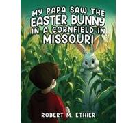 My Papa Saw The Easter Bunny In A Cornfield In Missouri