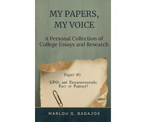 My Papers, My Voice - A Personal Collection of College Essays and Research: Paper #1 - UFOs and Extraterrestrials: Fact or Fantasy
