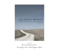 My Papou's Memoirs: A firsthand account of the Pontian-Armenian Genocide