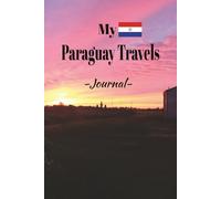 My Paraguay Travels: My Paraguay Travels: On Your Next Uruguay Vacation Getaway, Take This Elegant "100 Pages Blank Lined Journal" With You and Record ... and Experiences You Don't Want to Forget.