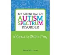 My Parent Has an Autism Spectrum Disorder - [Version Originale] Barbara R Lester (Auteur)