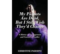 My Parents Are Dead, But I Still Wish They'd Change