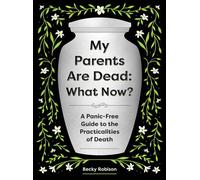 My Parents Are Dead: What Now? A Panic-Free Guide to the Practicalities of Death - Becky Robison - Quirk Books - ebook (ePub) - Livre