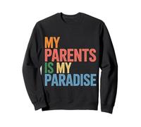My Parents is My Paradise Love Appreciation Quotes - Sweatshirt