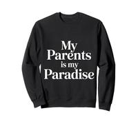 My Parents is My Paradise Love Appreciation Quotes |- Sweatshirt