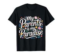 My Parents is My Paradise Love Appreciation Quotes - T-Shirt
