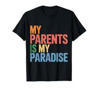 My Parents is My Paradise Love Appreciation Quotes - T-Shirt