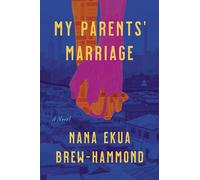 My Parents' Marriage: A Heartfelt Multigenerational Tale of Love, Family, and Healing in Ghana and America-Get Lost in the Pages of This Captivating Summer Read