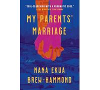 My Parents' Marriage: A Heartfelt Multigenerational Tale of Love, Family, and Healing in Ghana and America-Get Lost in the Pages of This Captivating Summer Read