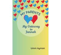 My Parents: My Gateway to Jannah: Helping Children Grow in Obedience and Kindness to Parents - Inspired by the Qur’an and Sunnah (Islamic books for kids)