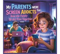 My Parents Were Screen Addicts Too: How One Family Broke Free Together