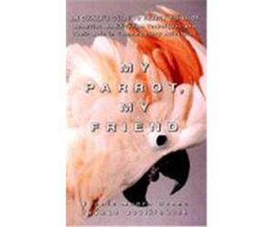 My Parrot, My Friend: An Owner's Guide to Parrot Behavior Doane, Bonnie Munro (Auteur)