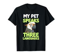 My Parrot Speaks Three Languages Funny Pet Cacatoo Bird T-Shirt