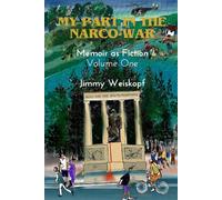 My Part in the Narco-War: Memoir as Fiction - Volume One