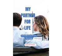 My Partner For Life: A Guide To A Happy Marriage