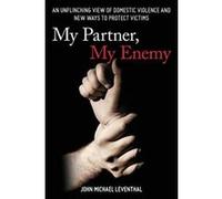 My Partner, My Enemy: An Unflinching View of Domestic Violence and New Ways to Protect Victims - [Version Originale] Inconnu (Auteur)