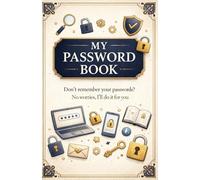 My Password Book: Don't Remember Your Password? No worries, I'll Do It For You: Conveniently Records Website names, Usernames, Passwords And Notes
