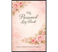 My Password Log Book: Internet Address & Password Organizer: Beautiful and Simple Password Tracker to Keep Your Online Accounts Safe and Organized
